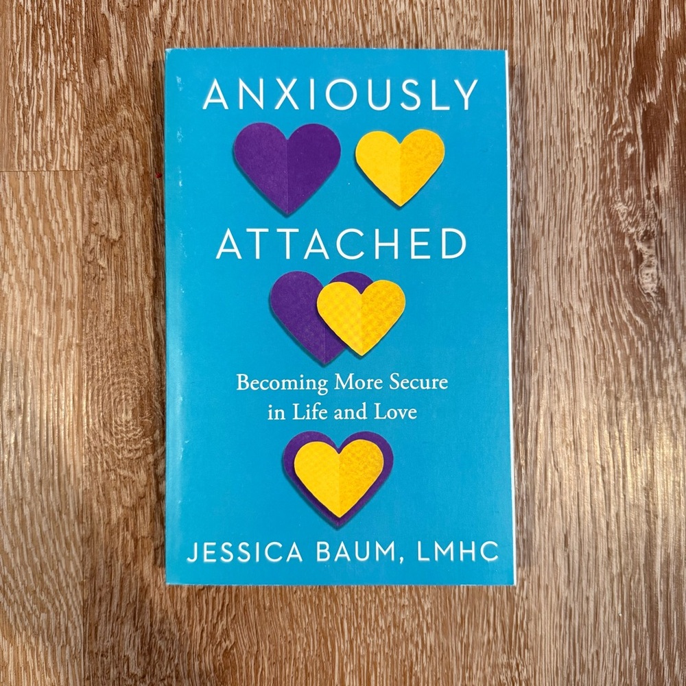 Anxiously Attached: Becoming More Secure in Life and Love by Jessica Baum, LMHC